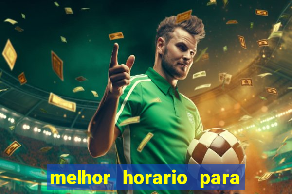 melhor horario para jogar brabet